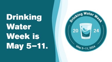 Drinking Water Week is May 5-11, 2024